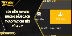 Rút Tiền 789WIN Hướng Dẫn Cách Thao Tác Chi Tiết Từ A – Z