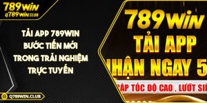 Tải App 789WIN Bước Tiến Mới Trong Trải Nghiệm Trực Tuyến